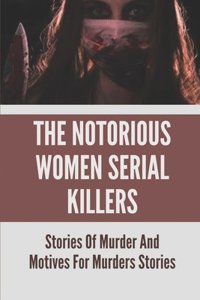 The Notorious Women Serial Killers