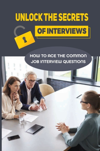 Unlock The Secrets Of Interviews