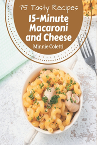 75 Tasty 15-Minute Macaroni and Cheese Recipes
