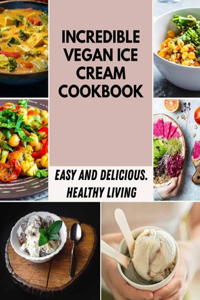Incredible Vegan Ice Cream Cookbook