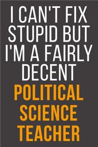 I Can't Fix Stupid But I'm A Fairly Decent Political Science Teacher