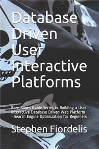 Database Driven User Interactive Platforms