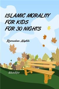 Islamic Morality for Kids for 30 Nights ( Ramadan Nights )