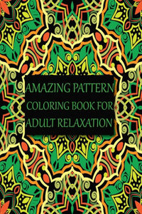 Amazing Pattern Coloring Book for Adult Relaxation
