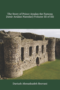 Story of Prince Arsalan the Famous [Amir Arsalan Namdar] (Volume III of III)