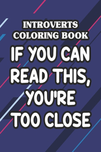 Introverts Coloring Book If You Can Read This, You're Too Close