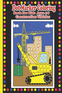 Dot Marker Coloring Book for Kids Ages 4-8 Construction Vehicles