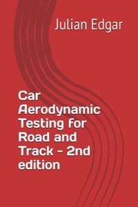 Car Aerodynamic Testing for Road and Track - 2nd Edition