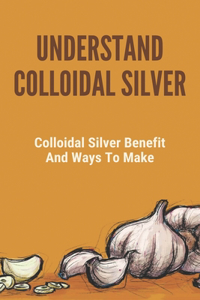 Understand Colloidal Silver