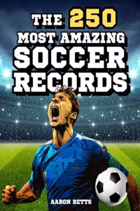 Soccer books for kids 8-12- The 250 Most Amazing Soccer Records for Young Fans