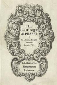 Grotesque Alphabet of Jan Christian Bierpfaff: Libellus Novus Elementorum Latinorum