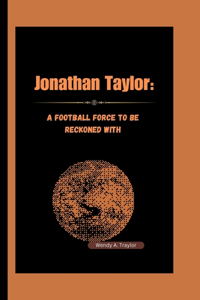 Jonathan Taylor: : A Football Force to be Reckoned With