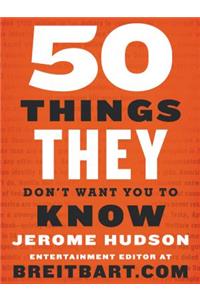 50 Things They Don't Want You to Know