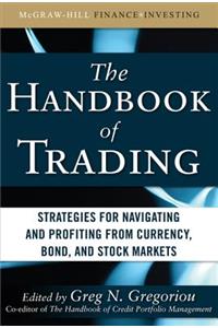 The Handbook of Trading: Strategies for Navigating and Profiting from Currency, Bond, and Stock Markets