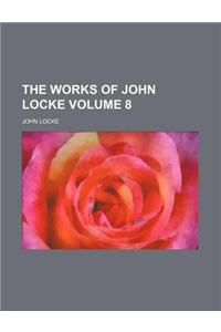 The Works of John Locke Volume 8