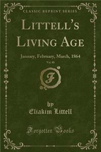 Littell's Living Age, Vol. 80: January, February, March, 1864 (Classic Reprint)