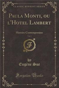 Paula Monti, Ou l'Hotel Lambert, Vol. 1: Histoire Contemporaine (Classic Reprint)