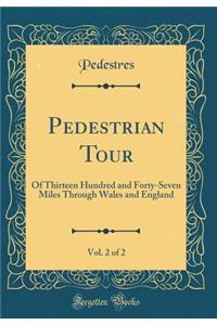 Pedestrian Tour, Vol. 2 of 2: Of Thirteen Hundred and Forty-Seven Miles Through Wales and England (Classic Reprint)