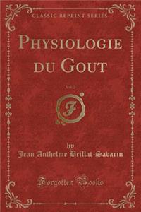 Physiologie Du Gout, Vol. 2 (Classic Reprint)