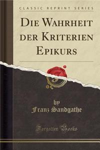 Die Wahrheit Der Kriterien Epikurs (Classic Reprint)