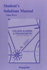 Student Solutions Manual for College Algebra and Trigonometry