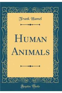 Human Animals (Classic Reprint)