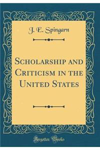 Scholarship and Criticism in the United States (Classic Reprint)