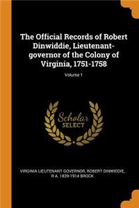 Official Records of Robert Dinwiddie, Lieutenant-governor of the Colony of Virginia, 1751-1758; Volume 1