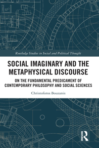 Social Imaginary and the Metaphysical Discourse: On the Fundamental Predicament of Contemporary Philosophy and Social Sciences