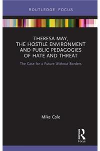 Theresa May, the Hostile Environment and Public Pedagogies of Hate and Threat