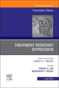 Treatment Resistant Depression, an Issue of Psychiatric Clinics of North America, E-Book