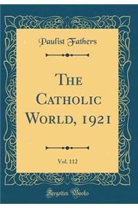 The Catholic World, 1921, Vol. 112 (Classic Reprint)