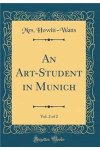 An Art-Student in Munich, Vol. 2 of 2 (Classic Reprint)