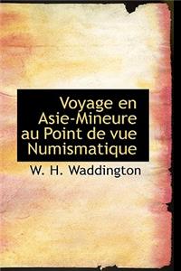 Voyage En Asie-Mineure Au Point de Vue Numismatique