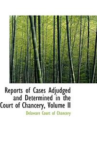 Reports of Cases Adjudged and Determined in the Court of Chancery, Volume II