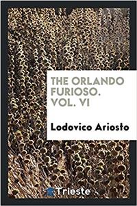 THE ORLANDO FURIOSO. VOL. VI