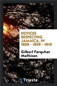 NOTICES RESPECTING JAMAICA, IN 1808 - 18