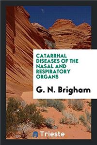 Catarrhal Diseases of the Nasal and Respiratory Organs