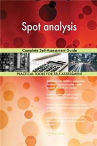 Spot Analysis Complete Self-Assessment Guide
