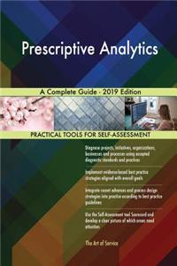 Prescriptive Analytics A Complete Guide - 2019 Edition