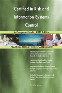 Certified in Risk and Information Systems Control A Complete Guide - 2019 Edition