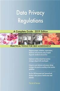 Data Privacy Regulations A Complete Guide - 2019 Edition