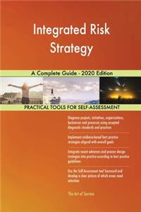 Integrated Risk Strategy A Complete Guide - 2020 Edition