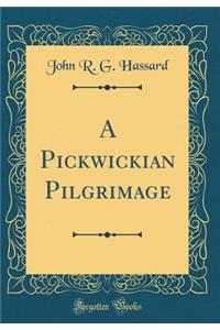 A Pickwickian Pilgrimage (Classic Reprint)