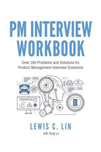 PM Interview Workbook: Over 160 Problems and Solutions for Product Management Interview Questions
