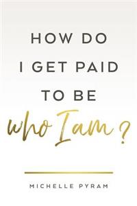How Do I Get Paid to Be Who I Am?