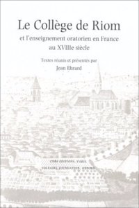 College de Riom et l'Enseignement Oratorien en France au XVIIIe Siecle