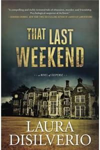 That Last Weekend: A Novel of Suspense