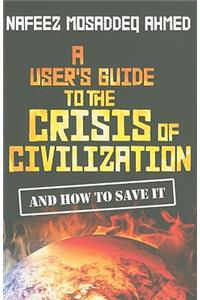 User's Guide to the Crisis of Civilization: And How to Save It