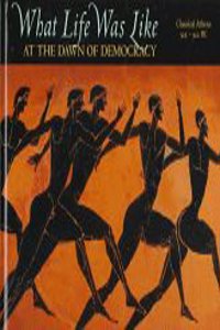 What Life Was Like at the Dawn of Democracy: Classical Athens, 525-322 B.C. (What Life Was Like S.)